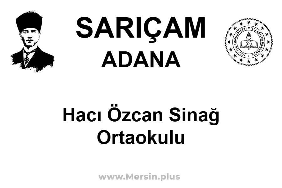 Hacı Özcan Sinağ Ortaokulu - SARIÇAM / ADANA