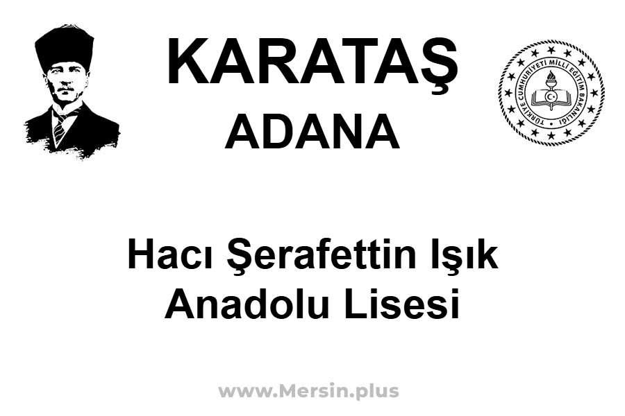 Hacı Şerafettin Işık Anadolu Lisesi - KARATAŞ / ADANA