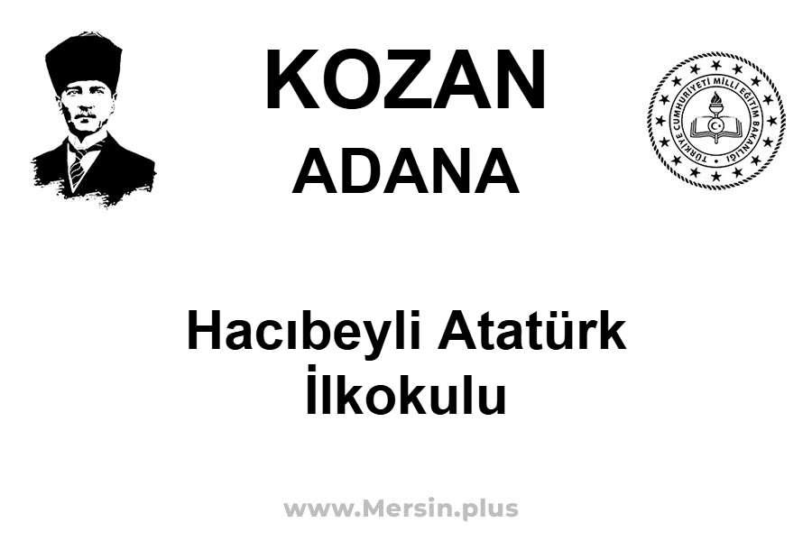 Hacıbeyli Atatürk İlkokulu - KOZAN / ADANA