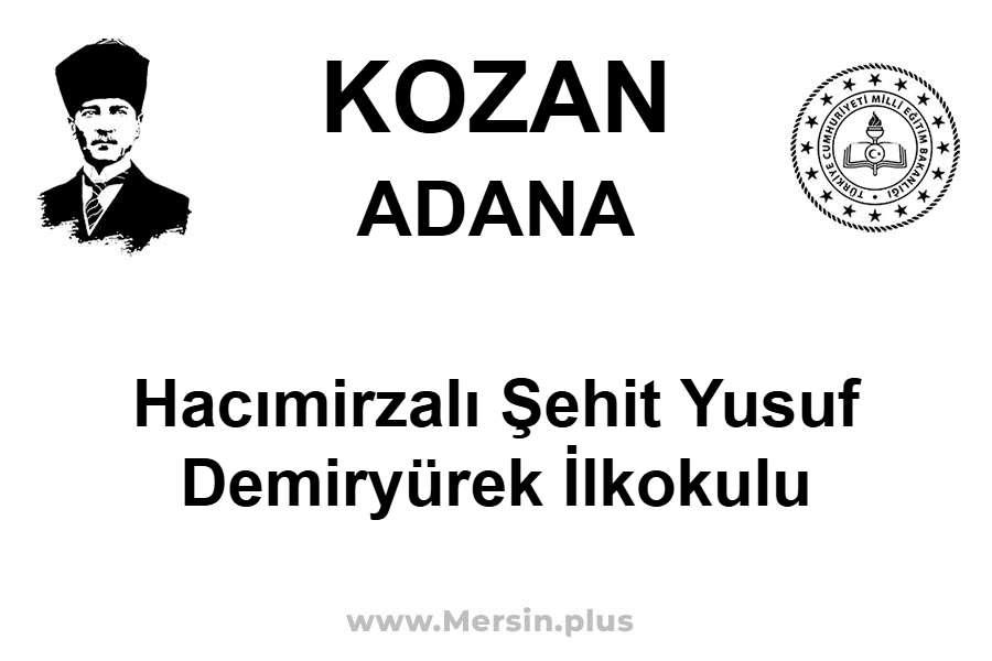 Hacımirzalı Şehit Yusuf Demiryürek İlkokulu - KOZAN / ADANA
