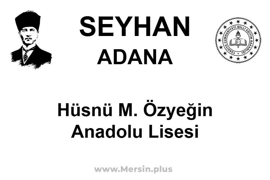Hüsnü M. Özyeğin Anadolu Lisesi - SEYHAN / ADANA
