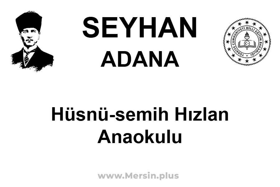 Hüsnü-Semih Hızlan Anaokulu - SEYHAN / ADANA
