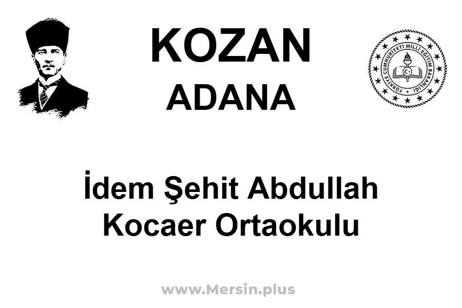 İdem Şehit Abdullah Kocaer Ortaokulu - KOZAN / ADANA