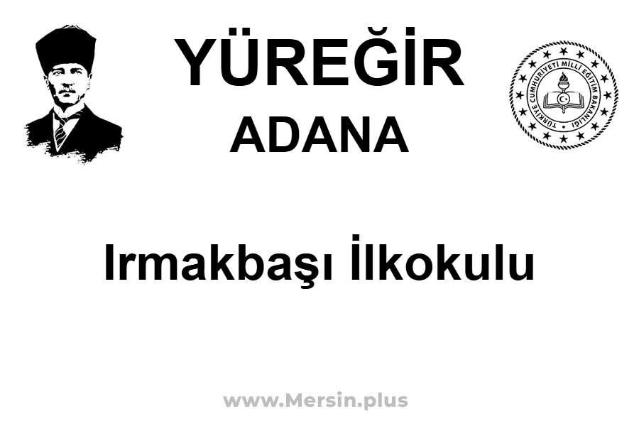 Irmakbaşı İlkokulu - YÜREĞİR / ADANA