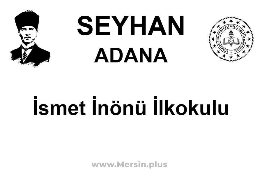 İsmet İnönü İlkokulu - SEYHAN / ADANA