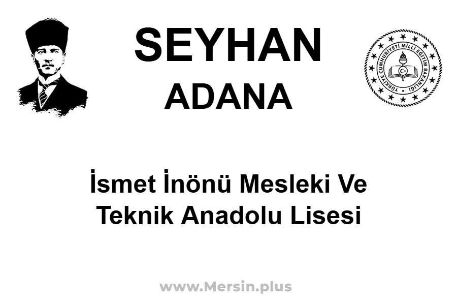 İsmet İnönü Mesleki ve Teknik Anadolu Lisesi - SEYHAN / ADANA