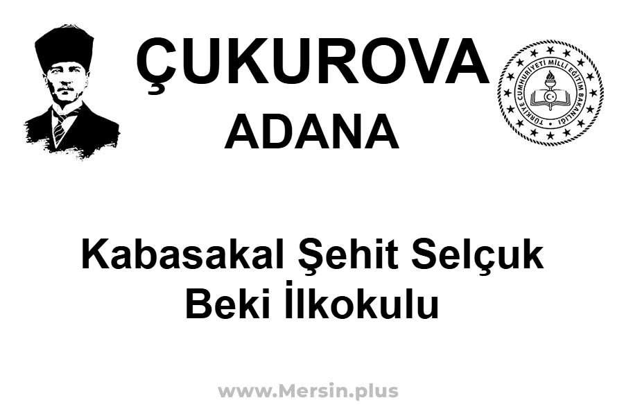 Kabasakal Şehit Selçuk Beki İlkokulu - ÇUKUROVA / ADANA
