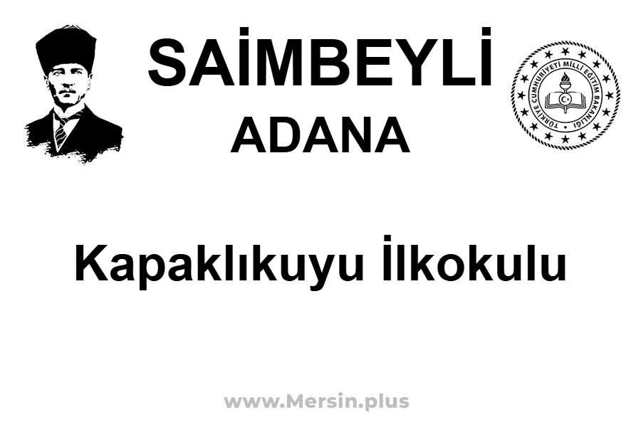Kapaklıkuyu İlkokulu - SAİMBEYLİ / ADANA