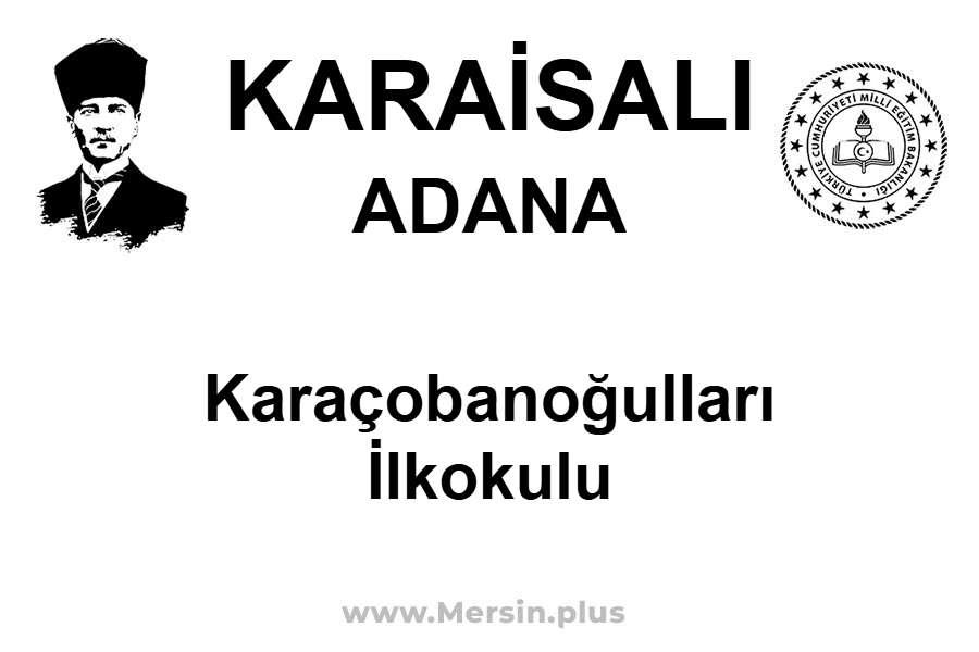 Karaçobanoğulları İlkokulu - KARAİSALI / ADANA