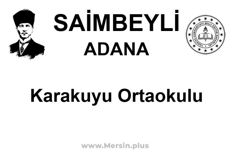 Karakuyu Ortaokulu - SAİMBEYLİ / ADANA