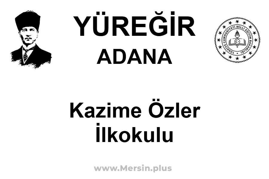 Kazime Özler İlkokulu - YÜREĞİR / ADANA