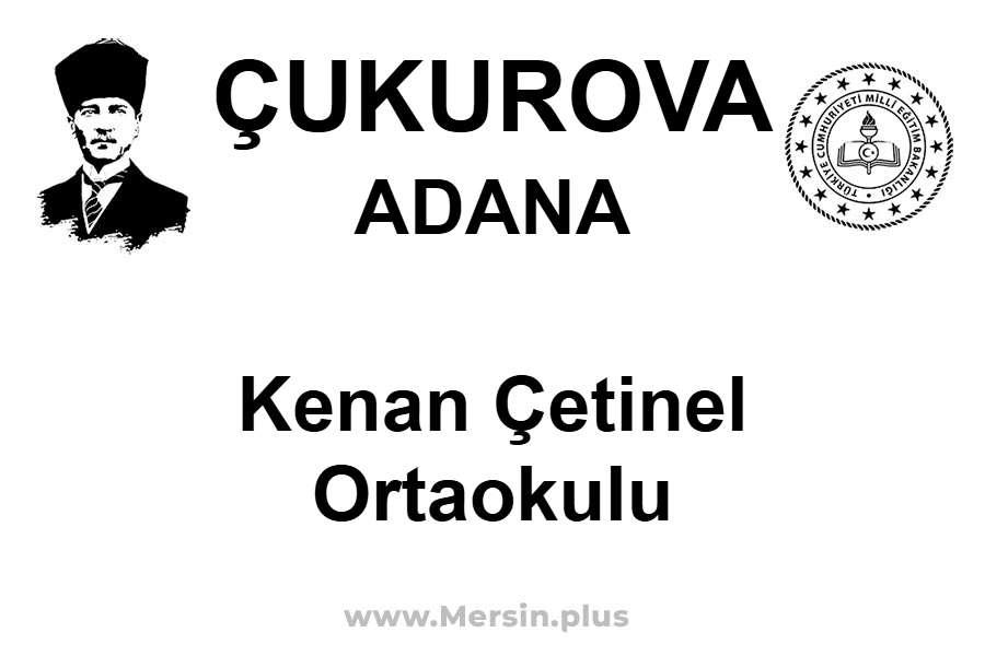 Kenan Çetinel Ortaokulu - ÇUKUROVA / ADANA
