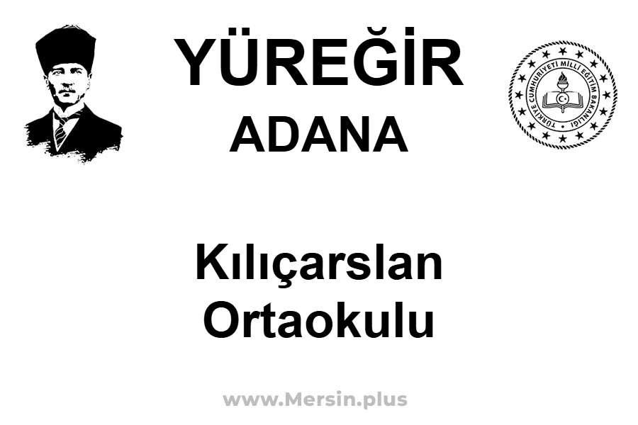 Kılıçarslan Ortaokulu - YÜREĞİR / ADANA