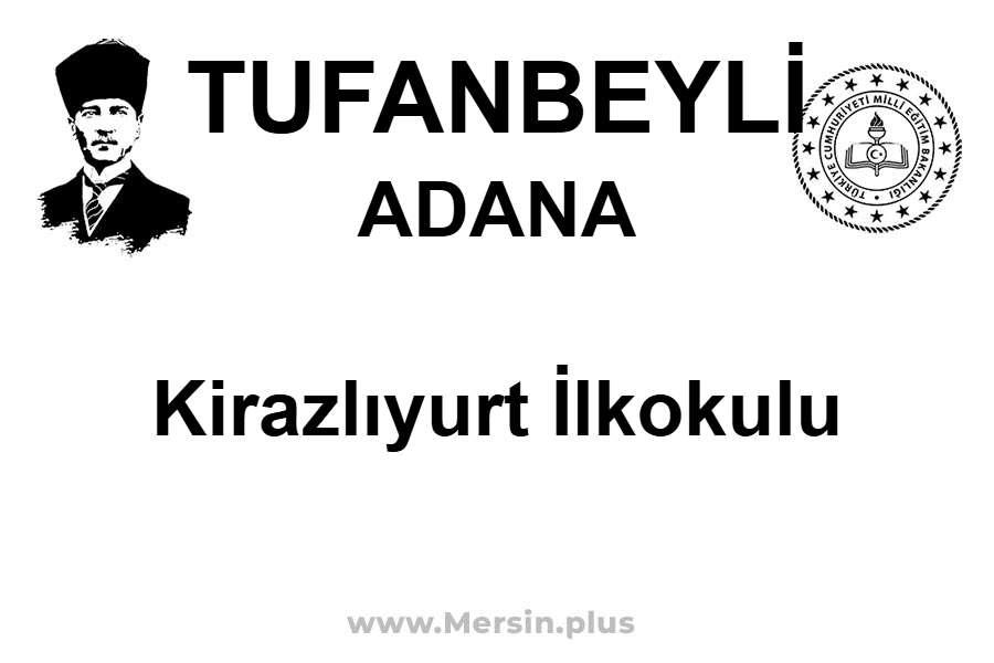 Kirazlıyurt İlkokulu - TUFANBEYLİ / ADANA