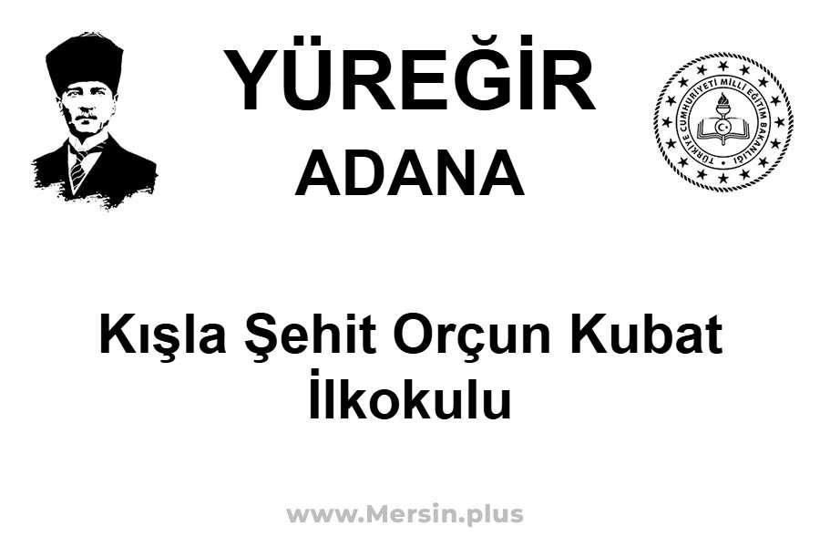 Kışla Şehit Orçun Kubat İlkokulu - YÜREĞİR / ADANA