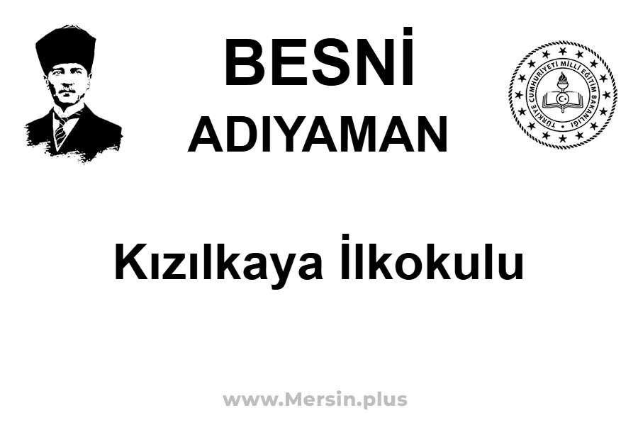 Kızılkaya İlkokulu - BESNİ / ADIYAMAN
