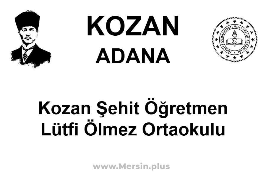 Kozan Şehit Öğretmen Lütfi Ölmez Ortaokulu - KOZAN / ADANA