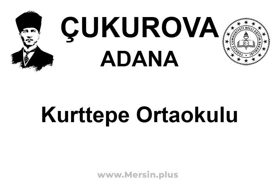 Kurttepe Ortaokulu - ÇUKUROVA / ADANA