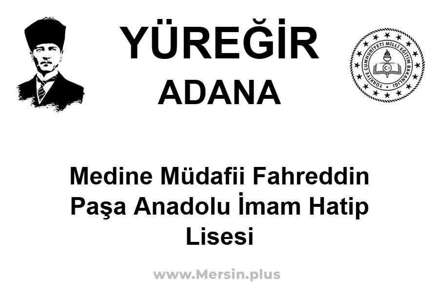 Medine Müdafii Fahreddin Paşa Anadolu İmam Hatip Lisesi - YÜREĞİR / ADANA