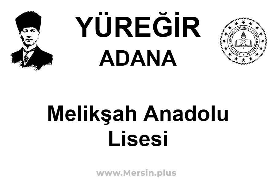 Melikşah Anadolu Lisesi - YÜREĞİR / ADANA