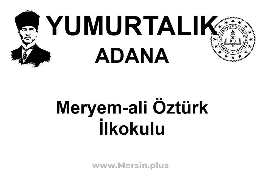 Meryem-Ali Öztürk İlkokulu - YUMURTALIK / ADANA