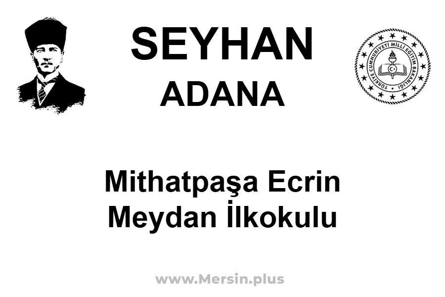 Mithatpaşa Ecrin Meydan İlkokulu - SEYHAN / ADANA