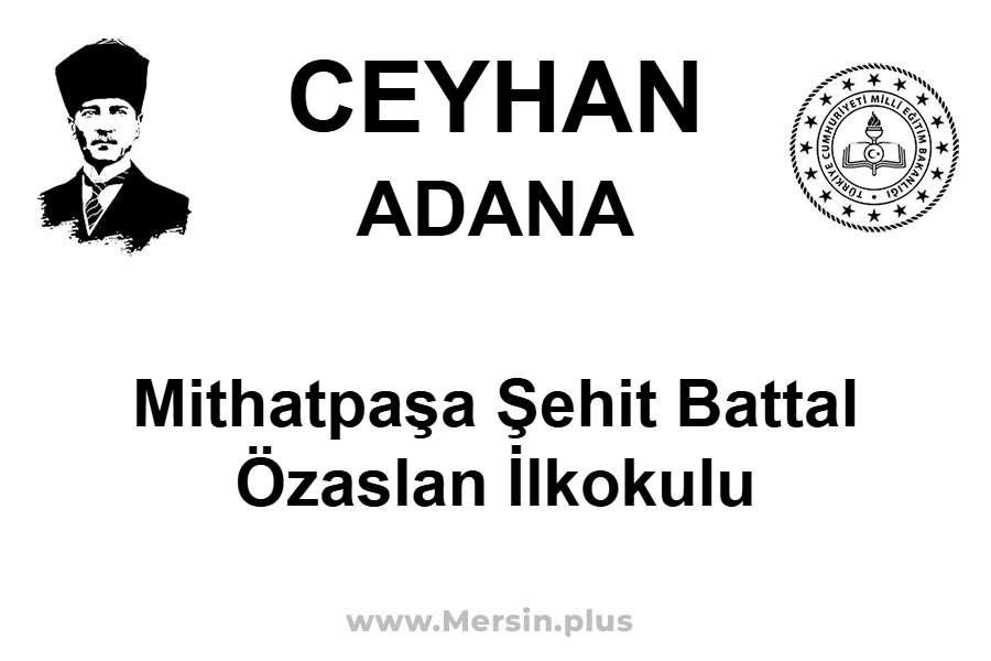 Mithatpaşa Şehit Battal Özaslan İlkokulu - CEYHAN / ADANA