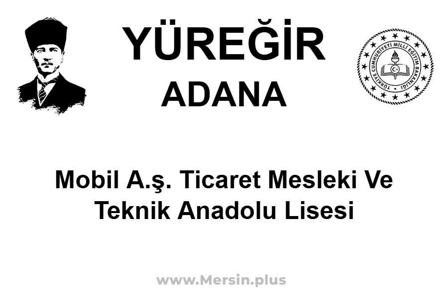 Mobil A.Ş. Ticaret Mesleki ve Teknik Anadolu Lisesi - YÜREĞİR / ADANA