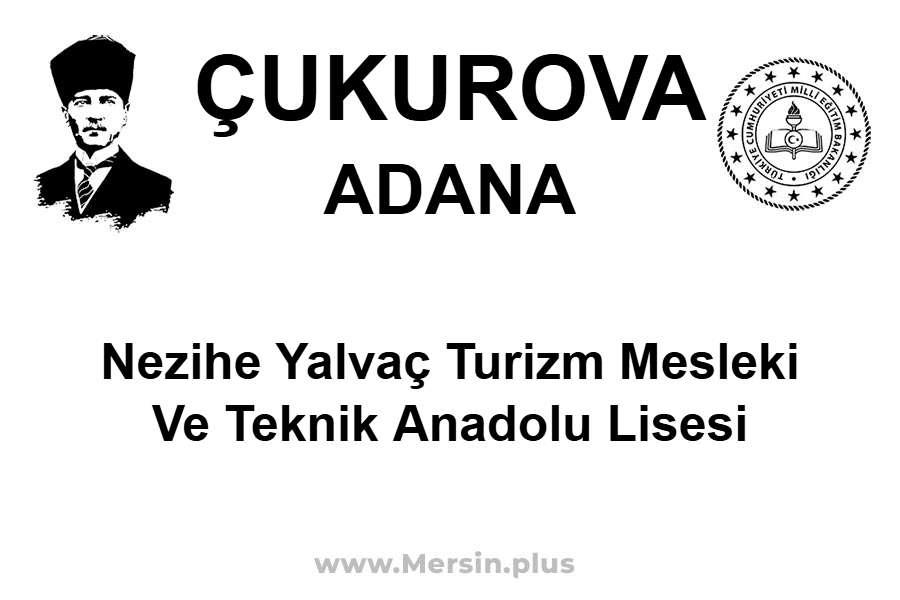 Nezihe Yalvaç Turizm Mesleki ve Teknik Anadolu Lisesi - ÇUKUROVA / ADANA