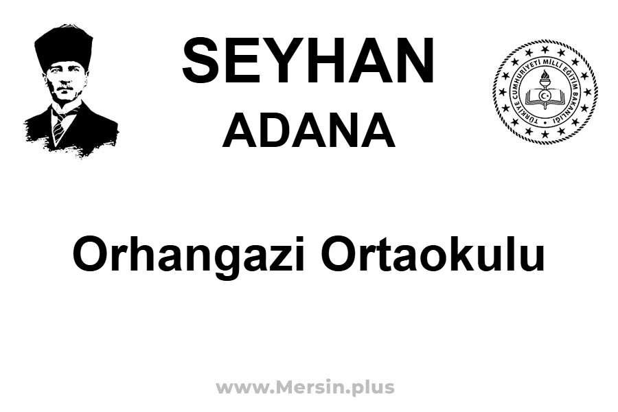 Orhangazi Ortaokulu - SEYHAN / ADANA