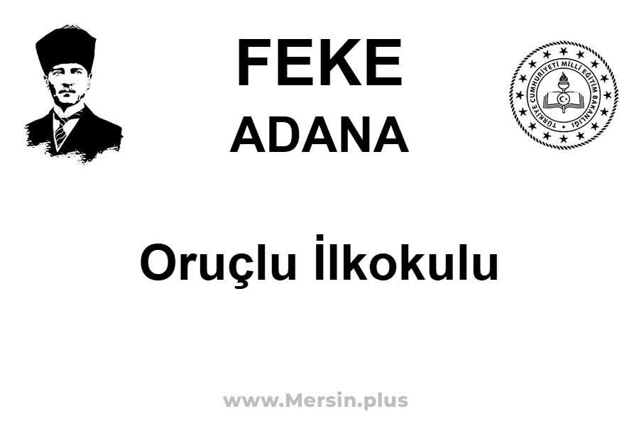 Oruçlu İlkokulu - FEKE / ADANA