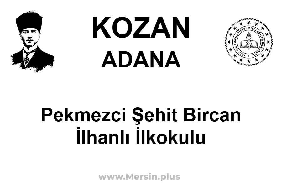 Pekmezci Şehit Bircan İlhanlı İlkokulu - KOZAN / ADANA