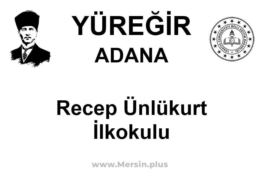 Recep Ünlükurt İlkokulu - YÜREĞİR / ADANA