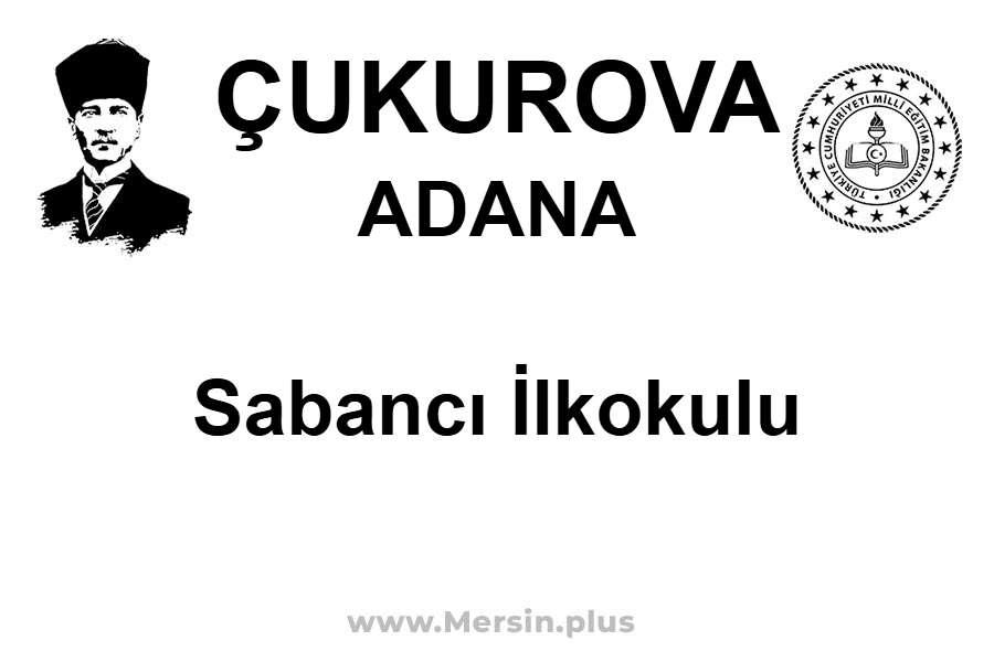 Sabancı İlkokulu - ÇUKUROVA / ADANA