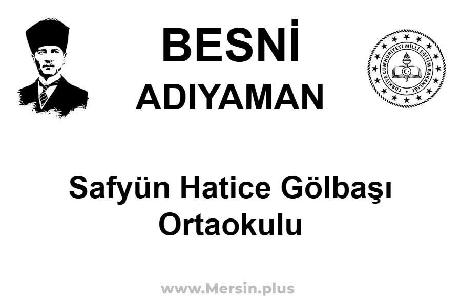 Safyün Hatice Gölbaşı Ortaokulu - BESNİ / ADIYAMAN