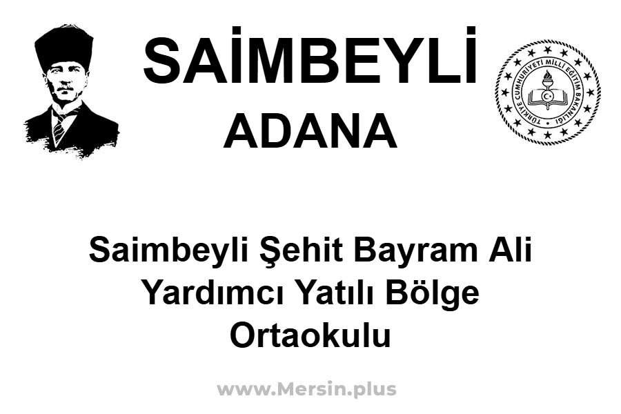 Saimbeyli Şehit Bayram Ali Yardımcı Yatılı Bölge Ortaokulu - SAİMBEYLİ / ADANA
