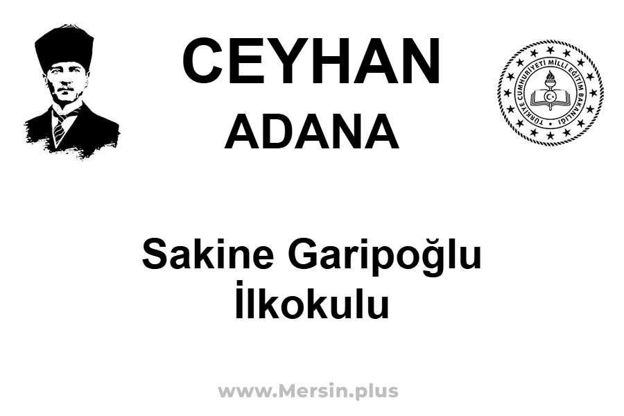 Sakine Garipoğlu İlkokulu - CEYHAN / ADANA