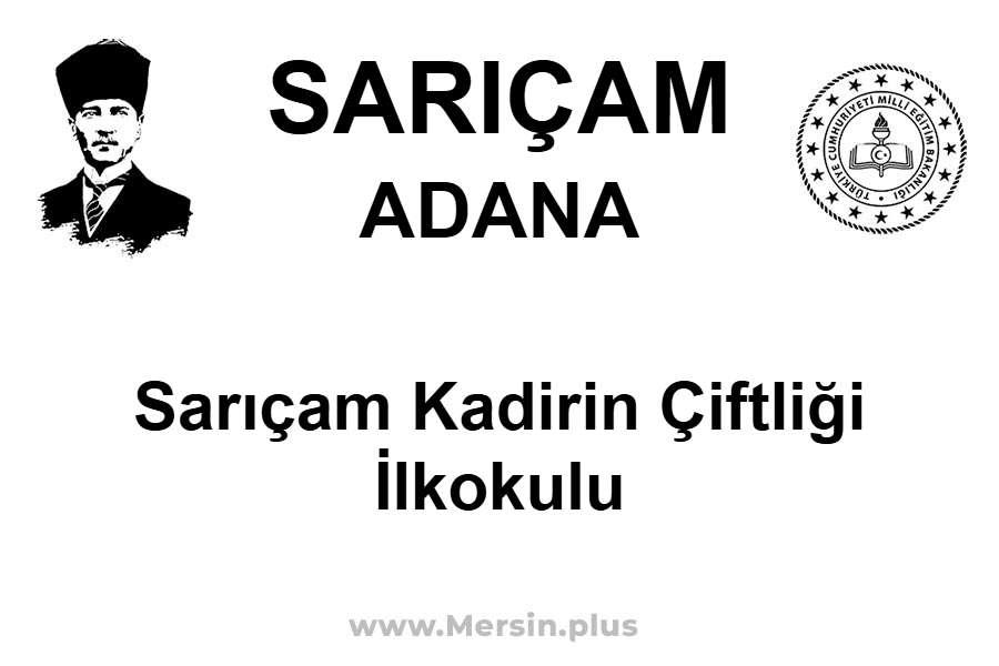 Sarıçam Kadirin Çiftliği İlkokulu - SARIÇAM / ADANA