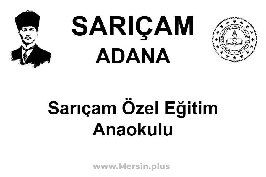 Sarıçam Özel Eğitim Anaokulu - SARIÇAM / ADANA