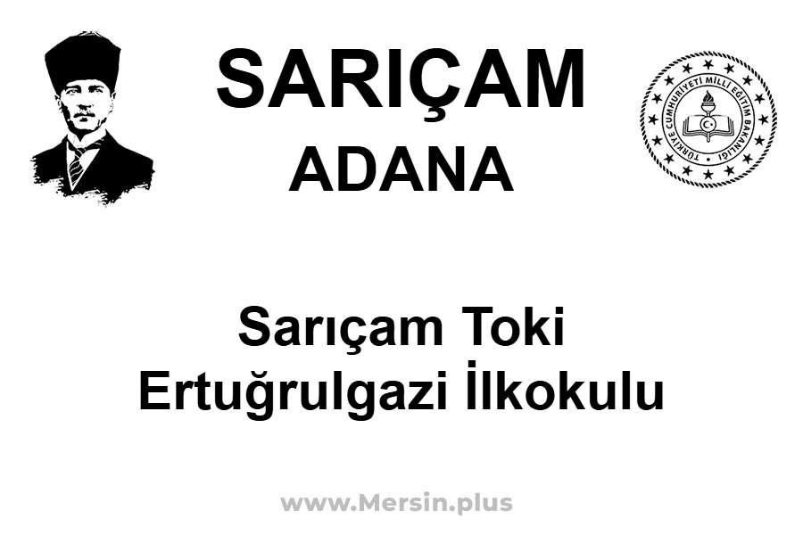 Sarıçam TOKİ Ertuğrulgazi İlkokulu - SARIÇAM / ADANA