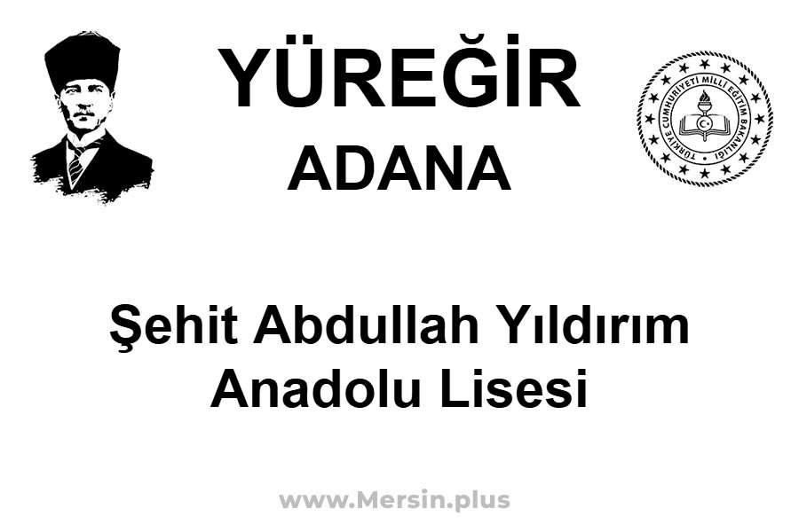 Şehit Abdullah Yıldırım Anadolu Lisesi - YÜREĞİR / ADANA