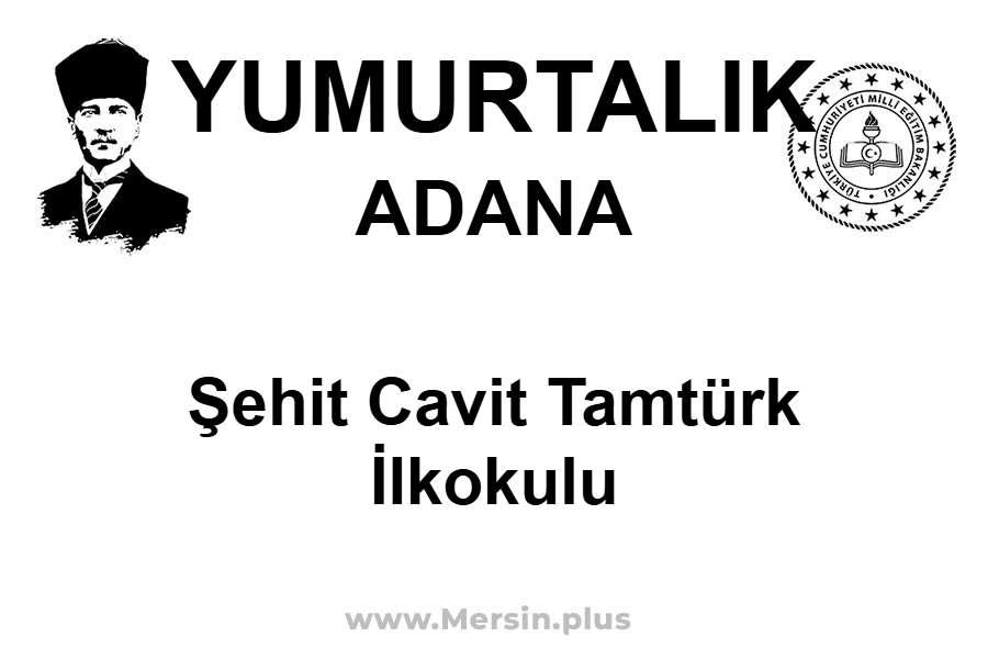 Şehit Cavit Tamtürk İlkokulu - YUMURTALIK / ADANA