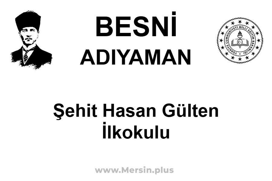 Şehit Hasan Gülten İlkokulu - BESNİ / ADIYAMAN