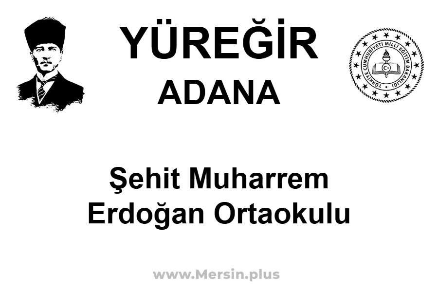 Şehit Muharrem Erdoğan Ortaokulu - YÜREĞİR / ADANA