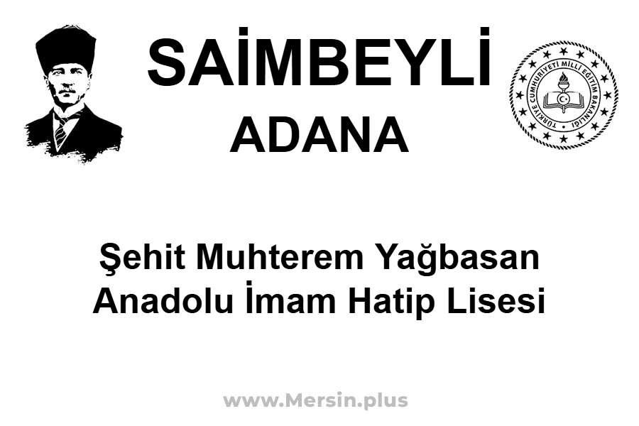 Şehit Muhterem Yağbasan Anadolu İmam Hatip Lisesi - SAİMBEYLİ / ADANA