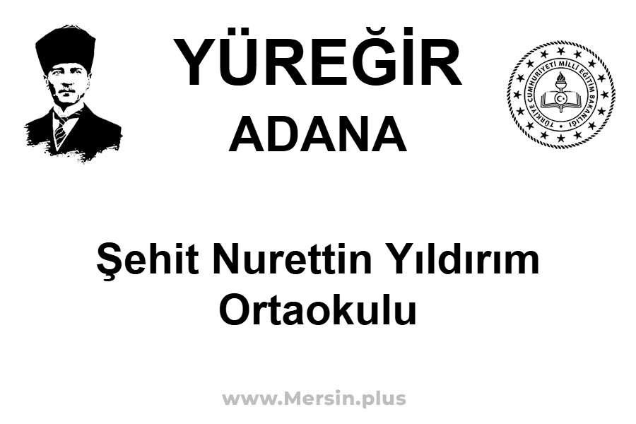 Şehit Nurettin Yıldırım Ortaokulu - YÜREĞİR / ADANA
