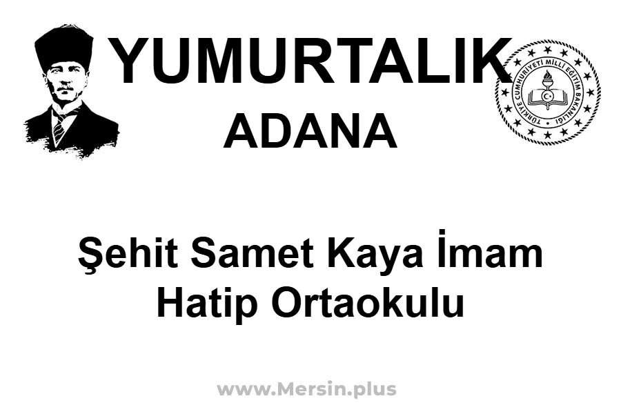 Şehit Samet Kaya İmam Hatip Ortaokulu - YUMURTALIK / ADANA