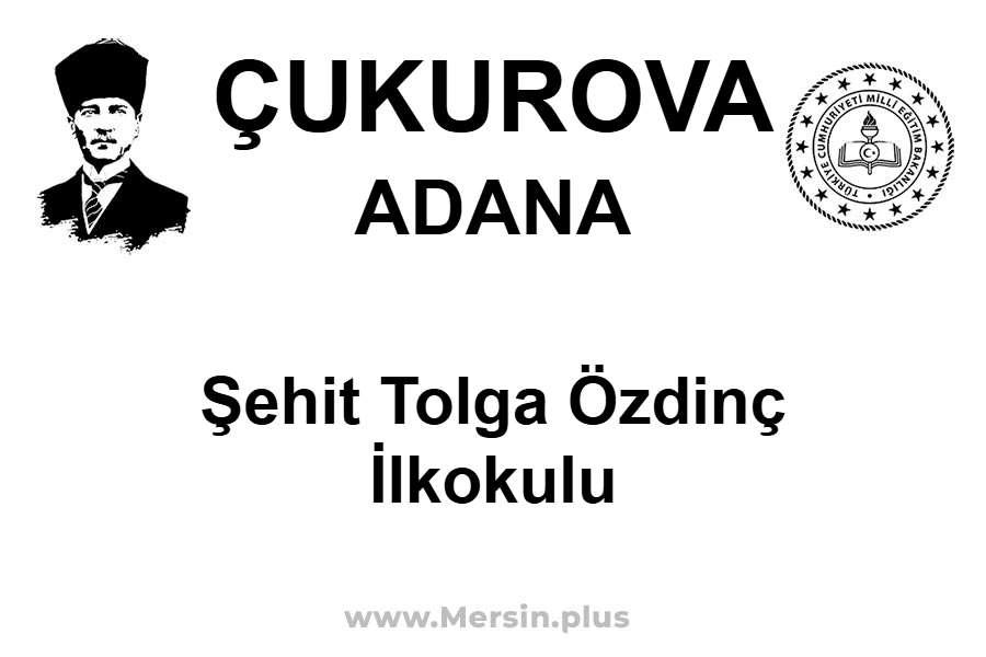 Şehit Tolga Özdinç İlkokulu - ÇUKUROVA / ADANA