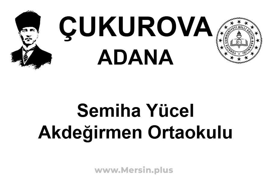 Semiha Yücel Akdeğirmen Ortaokulu - ÇUKUROVA / ADANA