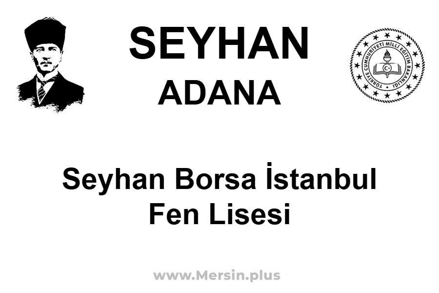 Seyhan Borsa İstanbul Fen Lisesi - SEYHAN / ADANA